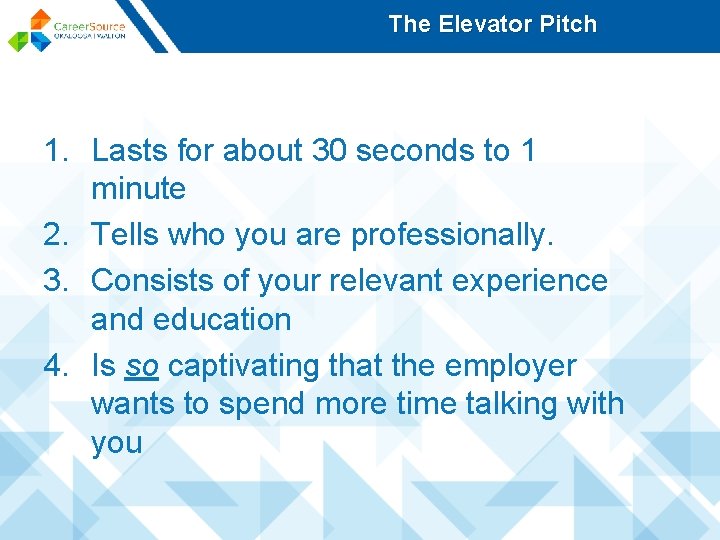The Elevator Pitch 1. Lasts for about 30 seconds to 1 minute 2. Tells