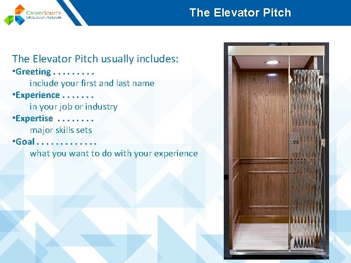 The Elevator Pitch usually includes: • Greeting. . include your first and last name