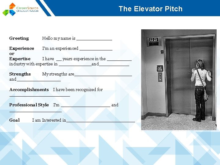 The Elevator Pitch Greeting Hello my name is _______ Experience I’m an experienced ______
