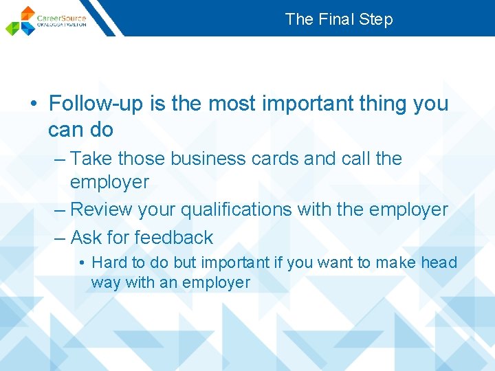 The Final Step • Follow-up is the most important thing you can do –