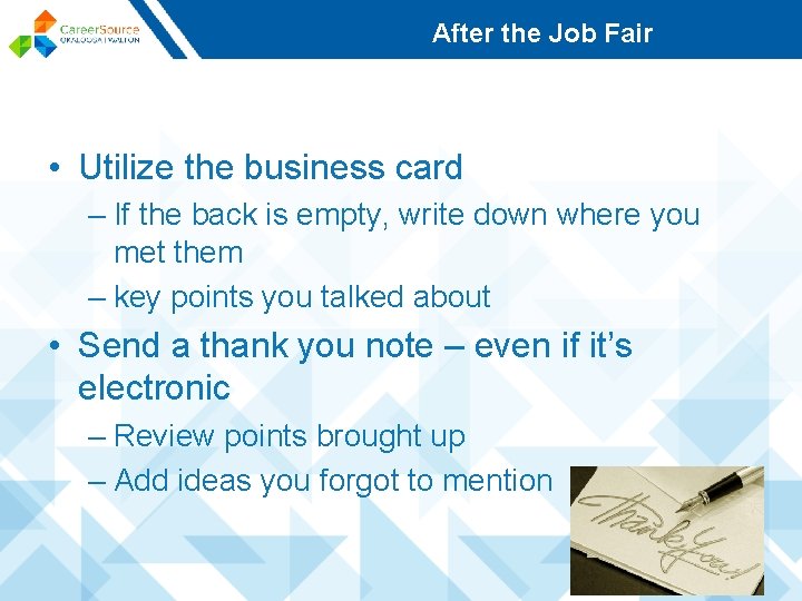 After the Job Fair • Utilize the business card – If the back is