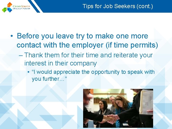 Tips for Job Seekers (cont. ) • Before you leave try to make one