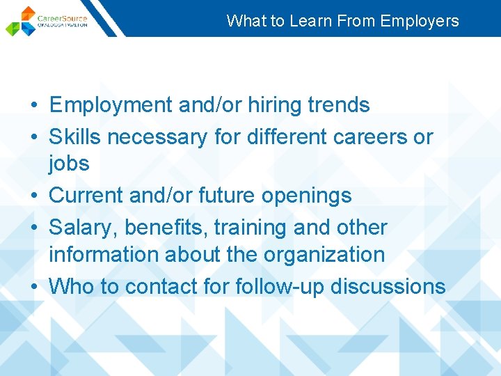 What to Learn From Employers • Employment and/or hiring trends • Skills necessary for