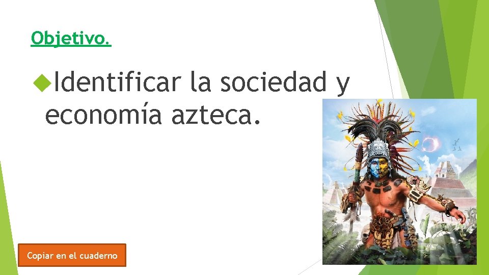 Objetivo. Identificar la sociedad y economía azteca. Copiar en el cuaderno 