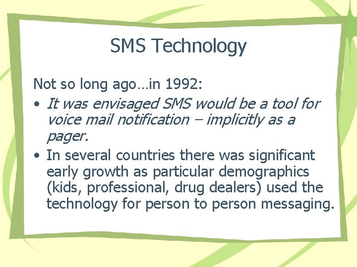 SMS Technology Not so long ago…in 1992: • It was envisaged SMS would be