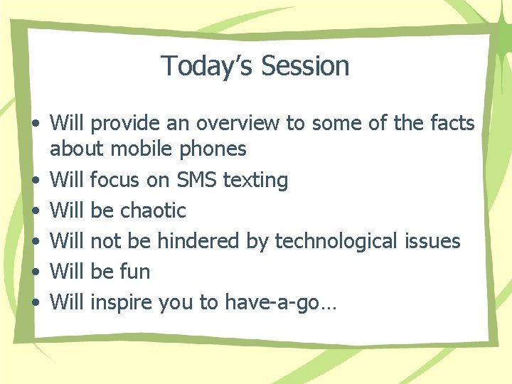 Today’s Session • Will provide an overview to some of the facts about mobile