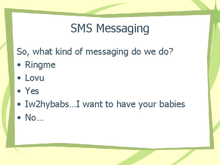 SMS Messaging So, what kind of messaging do we do? • Ringme • Lovu