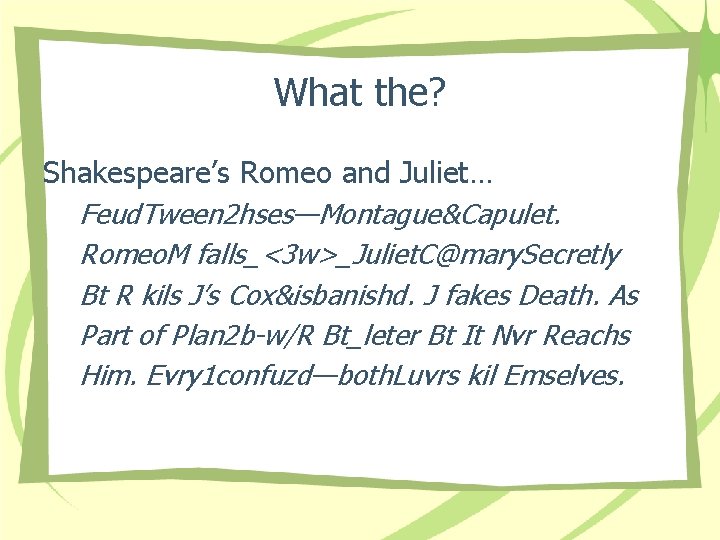 What the? Shakespeare’s Romeo and Juliet… Feud. Tween 2 hses—Montague&Capulet. Romeo. M falls_<3 w>_Juliet.