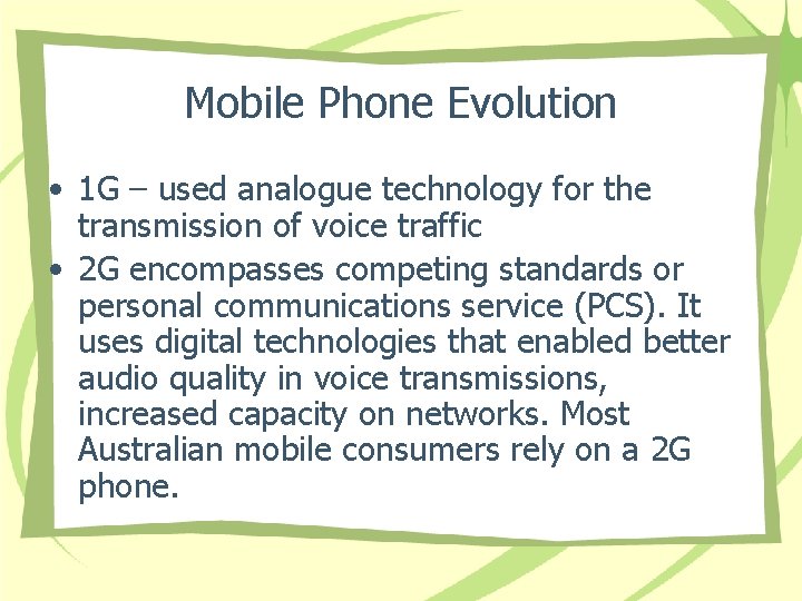 Mobile Phone Evolution • 1 G – used analogue technology for the transmission of