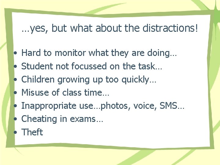 …yes, but what about the distractions! • • Hard to monitor what they are