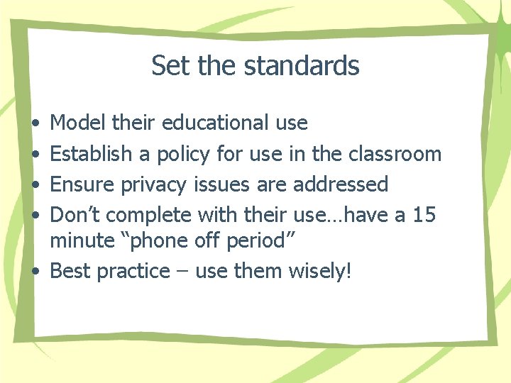 Set the standards • • Model their educational use Establish a policy for use