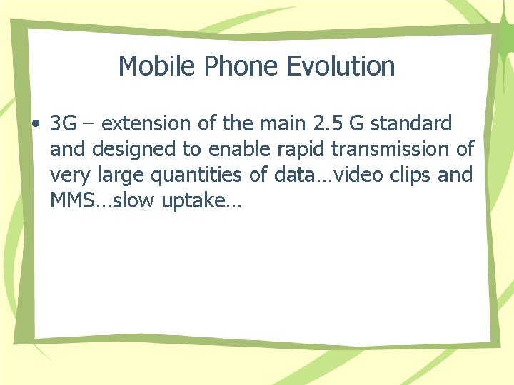 Mobile Phone Evolution • 3 G – extension of the main 2. 5 G