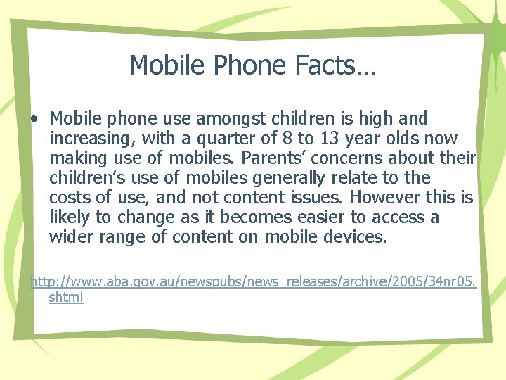 Mobile Phone Facts… • Mobile phone use amongst children is high and increasing, with