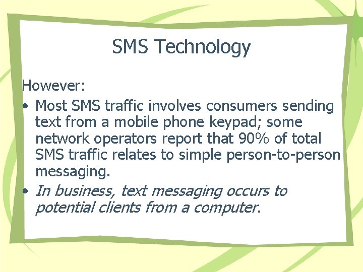 SMS Technology However: • Most SMS traffic involves consumers sending text from a mobile