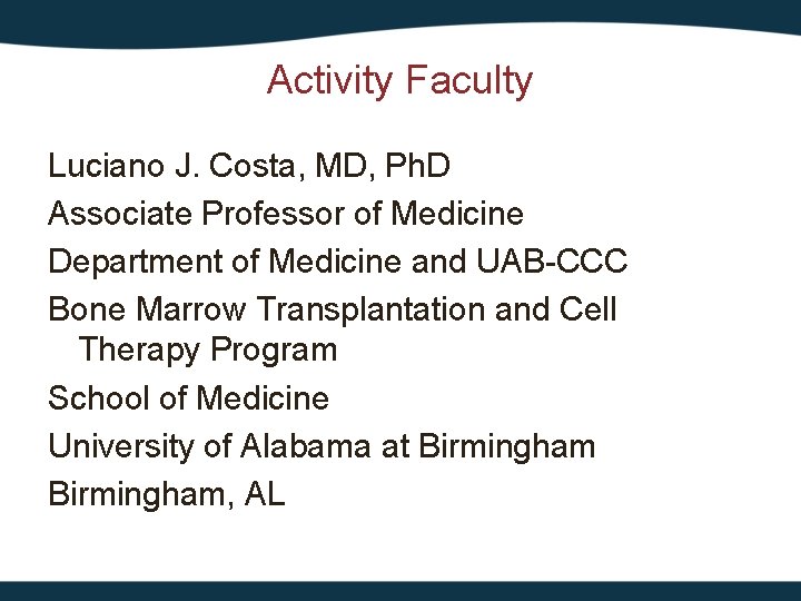 Activity Faculty Luciano J. Costa, MD, Ph. D Associate Professor of Medicine Department of