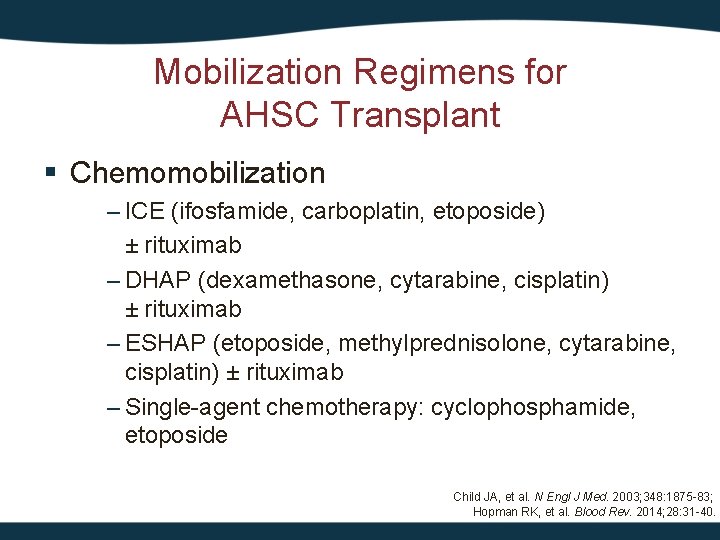 Mobilization Regimens for AHSC Transplant § Chemomobilization – ICE (ifosfamide, carboplatin, etoposide) ± rituximab