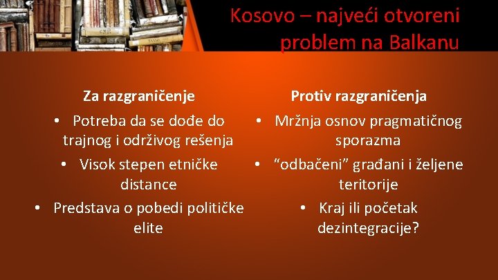 Kosovo – najveći otvoreni problem na Balkanu Za razgraničenje Protiv razgraničenja • Potreba da