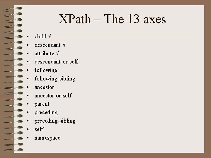 XPath – The 13 axes • • • • child descendant attribute descendant-or-self following-sibling