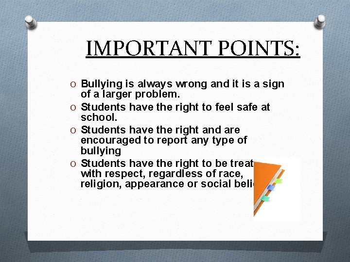 IMPORTANT POINTS: O Bullying is always wrong and it is a sign of a