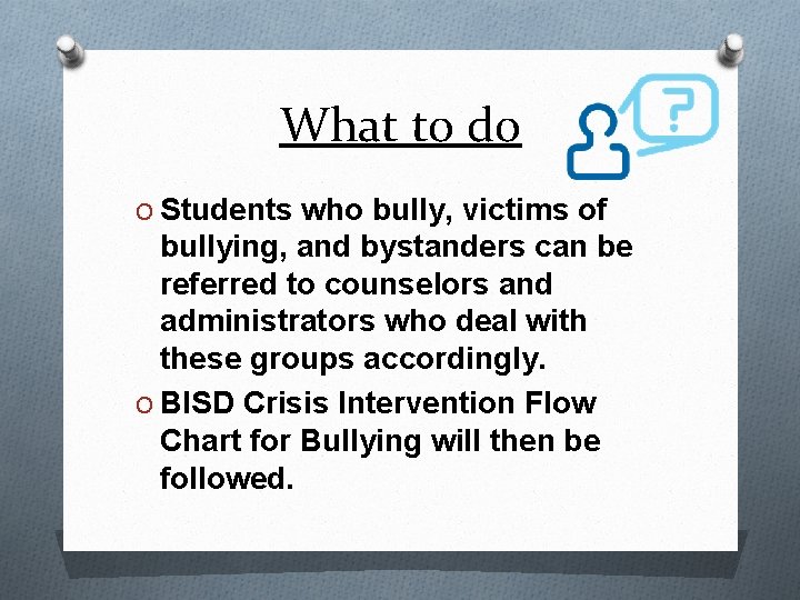 What to do O Students who bully, victims of bullying, and bystanders can be