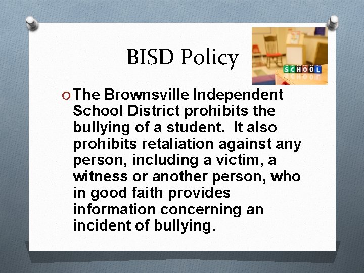 BISD Policy O The Brownsville Independent School District prohibits the bullying of a student.