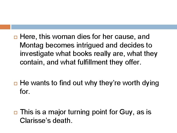 Here, this woman dies for her cause, and Montag becomes intrigued and decides Here, this woman dies for her cause, and Montag becomes intrigued and decides