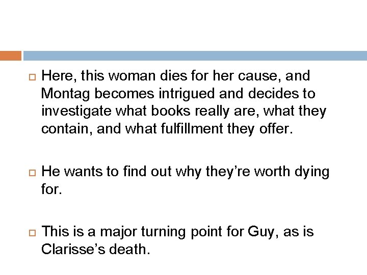  Here, this woman dies for her cause, and Montag becomes intrigued and decides