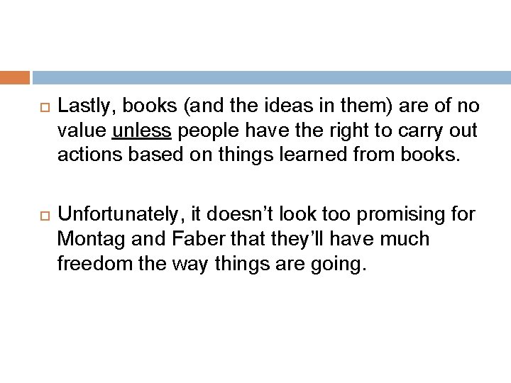 Lastly, books (and the ideas in them) are of no value unless people Lastly, books (and the ideas in them) are of no value unless people