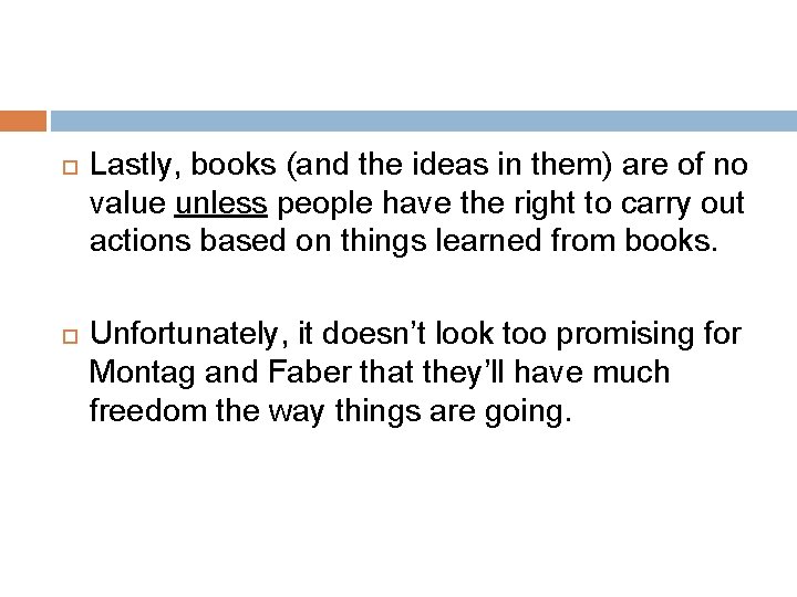  Lastly, books (and the ideas in them) are of no value unless people