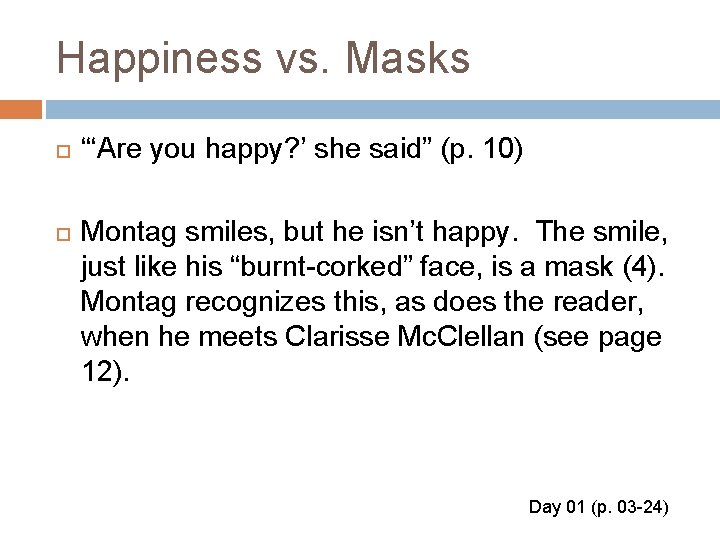 Happiness vs. Masks “‘Are you happy? ’ she said” (p. 10) Montag smiles, but Happiness vs. Masks “‘Are you happy? ’ she said” (p. 10) Montag smiles, but