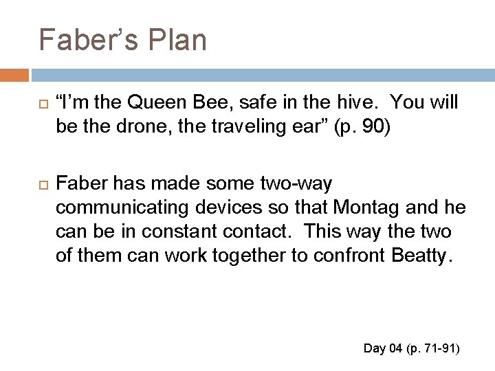 Faber’s Plan “I’m the Queen Bee, safe in the hive. You will be the