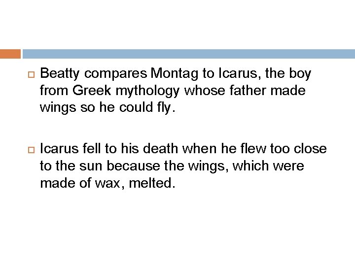  Beatty compares Montag to Icarus, the boy from Greek mythology whose father made