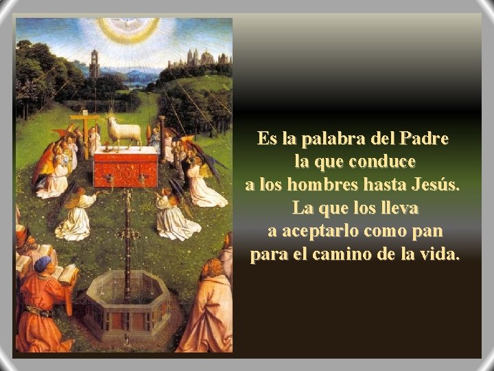 Es la palabra del Padre la que conduce a los hombres hasta Jesús. La