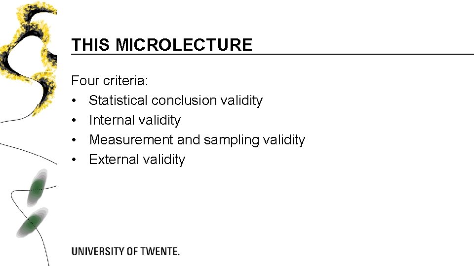 THIS MICROLECTURE Four criteria: • Statistical conclusion validity • Internal validity • Measurement and