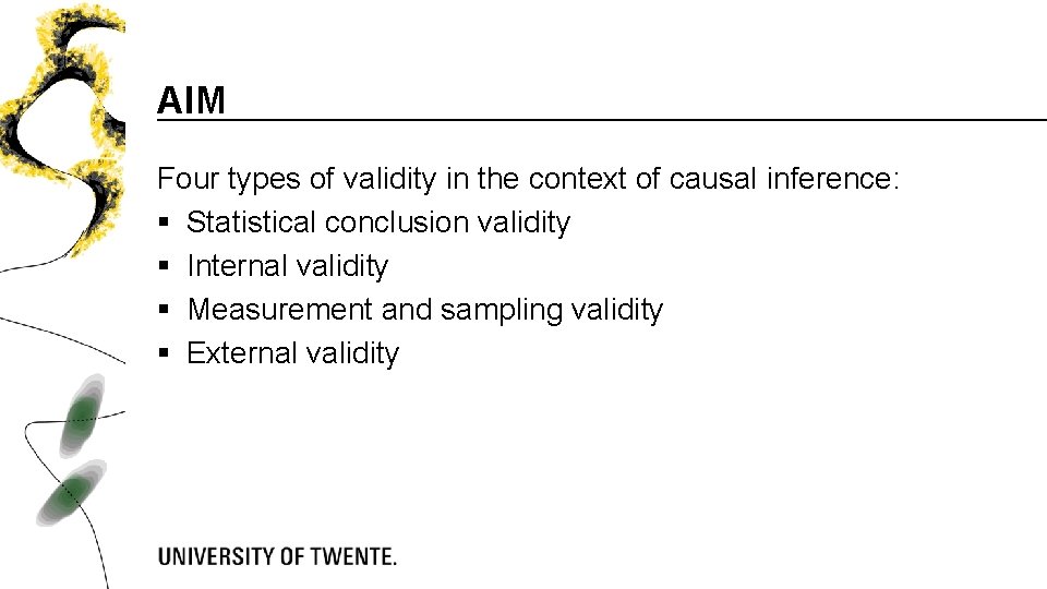 AIM Four types of validity in the context of causal inference: § Statistical conclusion