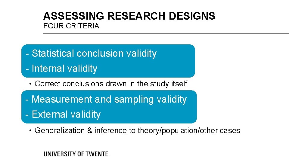 ASSESSING RESEARCH DESIGNS FOUR CRITERIA - Statistical conclusion validity - Internal validity • Correct