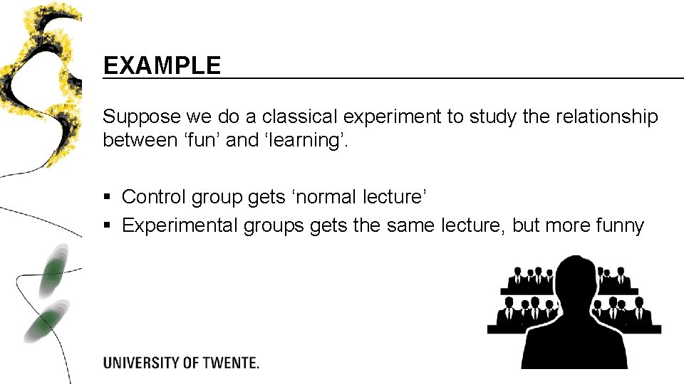 EXAMPLE Suppose we do a classical experiment to study the relationship between ‘fun’ and