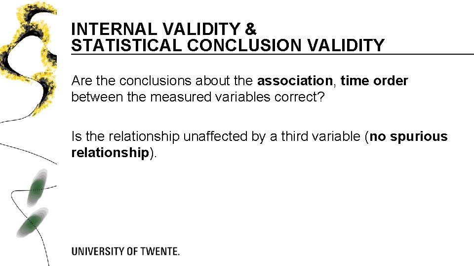 INTERNAL VALIDITY & STATISTICAL CONCLUSION VALIDITY Are the conclusions about the association, time order