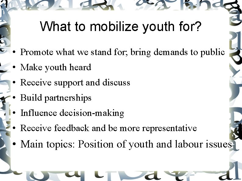What to mobilize youth for? • Promote what we stand for; bring demands to