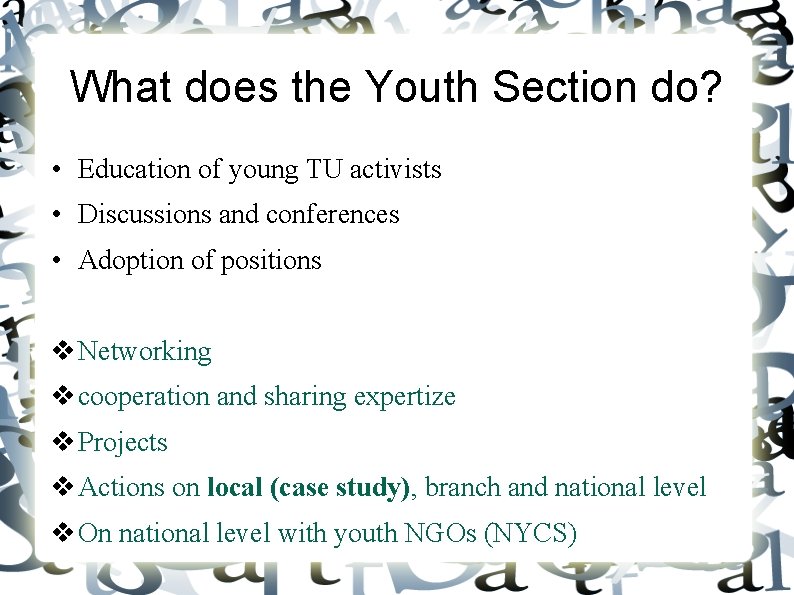 What does the Youth Section do? • Education of young TU activists • Discussions