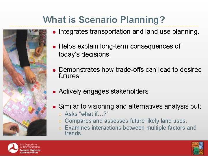 What is Scenario Planning? ● Integrates transportation and land use planning. ● Helps explain