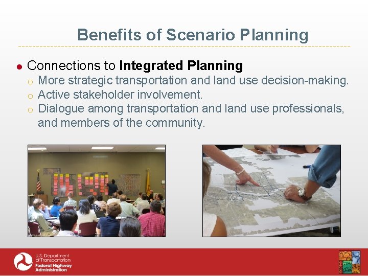 Benefits of Scenario Planning ● Connections to Integrated Planning o More strategic transportation and