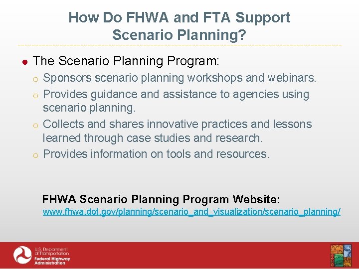 How Do FHWA and FTA Support Scenario Planning? ● The Scenario Planning Program: o