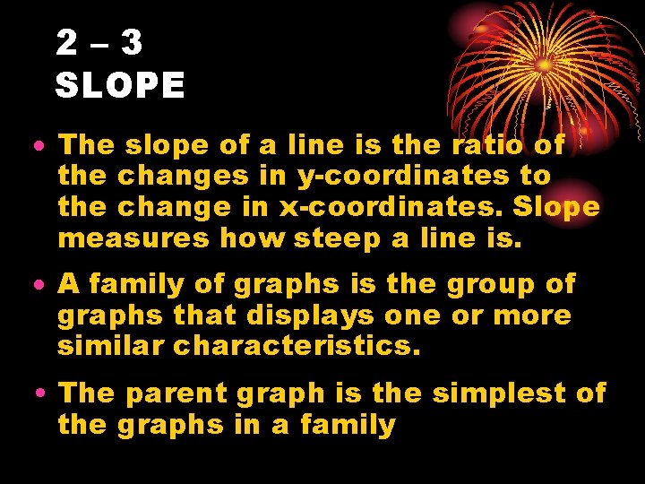 2– 3 SLOPE The slope of a line is the ratio of the changes
