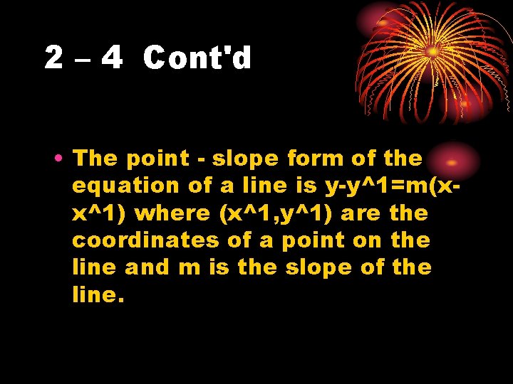 2 – 4 Cont'd • The point - slope form of the equation of