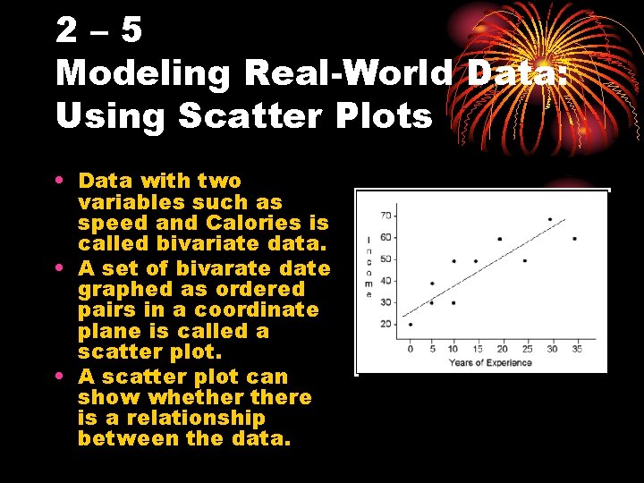 2– 5 Modeling Real-World Data: Using Scatter Plots • Data with two variables such