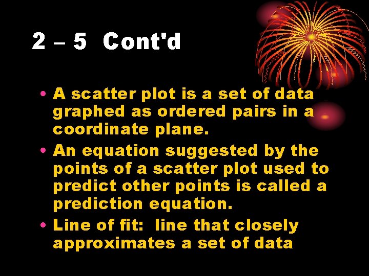 2 – 5 Cont'd • A scatter plot is a set of data graphed