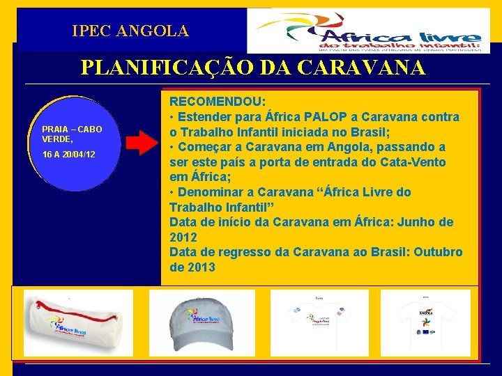 IPEC ANGOLA PLANIFICAÇÃO DA CARAVANA PRAIA – CABO VERDE, 16 A 20/04/12 RECOMENDOU: •