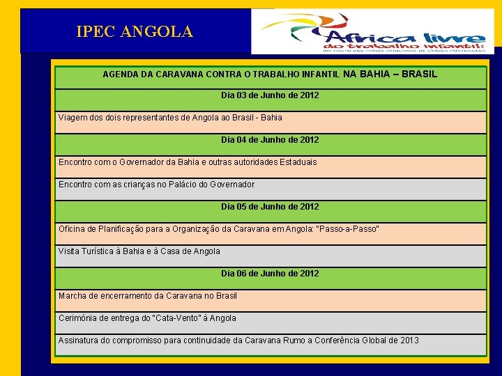 IPEC ANGOLA AGENDA DA CARAVANA CONTRA O TRABALHO INFANTIL NA BAHIA – BRASIL Dia