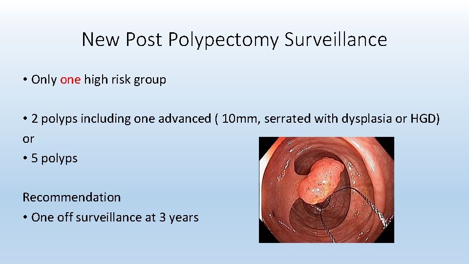 New Post Polypectomy Surveillance • Only one high risk group • 2 polyps including